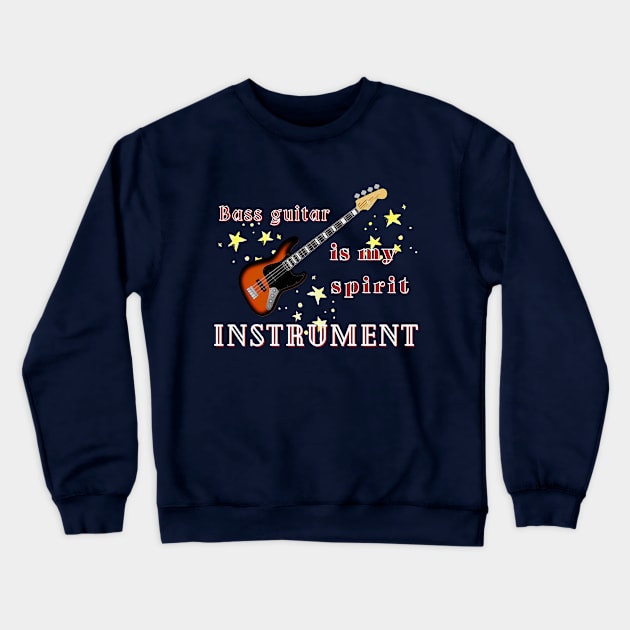 Musical instruments  are my spirit, bass guitar. Crewneck Sweatshirt by Papilio Art